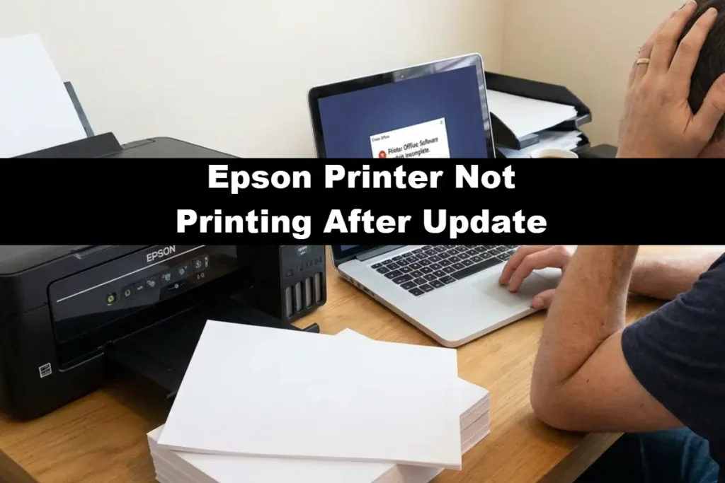 A frustrated person holding their head while looking at a laptop showing an error message next to an Epson EcoTank printer with a stack of blank paper and the phrase Epson Printer Not Printing After Update on a black bar in the middle.